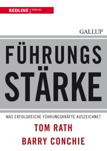 Führungsstärke: Was erfolgreiche Führungskräfte auszeichnet - Conchie, Barry, Rath, Tom