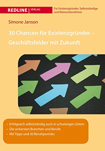 30 Chancen für Existenzgründer - Geschäftsfelder mit Zukunft: Erfolgreich selbstständig auch in schwierigen Zeiten Die sichersten Branchen und Berufe Mit Tipps und 30 Berufsportraits - Janson, Simone