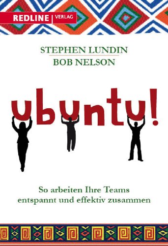 Ubuntu! : so arbeiten Ihre Teams entspannt und effektiv zusammen. ; Bob Nelson. [Übers.: Petra Pyka] - Lundin, Stephen C. und Bob Nelson