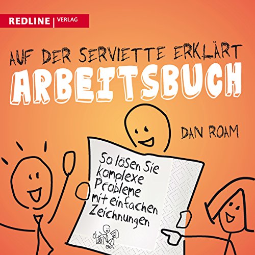 Stock image for Auf der Serviette erklrt - Arbeitsbuch: So lsen Sie komplexe Probleme mit einfachen Zeichnungen for sale by medimops