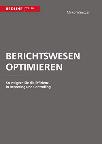 9783868814545: Berichtswesen optimieren: So Steigern Sie Die Effizienz In Reporting Und Controlling (German Edition)