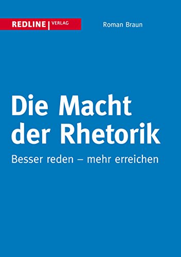 Beispielbild fr Die Macht der Rhetorik: Besser Reden - Mehr Erreichen zum Verkauf von medimops