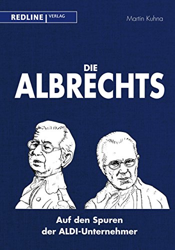 Die Albrechts: Auf den Spuren der ALDI-Unternehmer - Kuhna, Martin