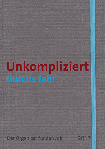 Beispielbild fr Unkompliziert durchs Jahr: Der Organizer fr den Job 2017 zum Verkauf von medimops