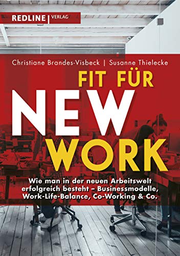 Beispielbild fr Fit fr New Work: Wie man in der neuen Arbeitswelt erfolgreich besteht - Businessmodelle, Work-Life-Balance, Co-Working & Co. zum Verkauf von medimops