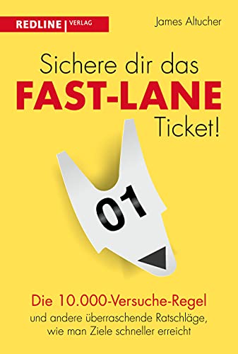 Beispielbild fr Sichere dir das Fast-Lane-Ticket!: Die 10.000-Versuche-Regel und andere berraschende Ratschlge, wie man Ziele schneller erreicht zum Verkauf von medimops