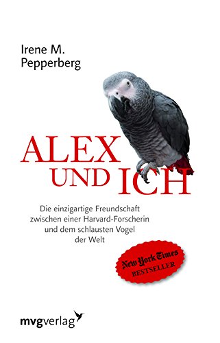 Alex und ich: Die einzigartige Freundschaft zwischen einer Harvard-Forscherin und dem schlausten Vogel der Welt - Pepperberg, Irene
