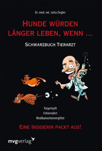 9783868822342: Hunde wrden lnger leben, wenn ...: Schwarzbuch Tierarzt
