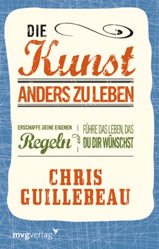 9783868822359: Die Kunst, anders zu leben: Erschaffe deine eigenen Regeln und fhre das Leben, das du dir wnschst