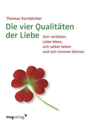 9783868823530: Die vier Qualitten der Liebe: Sich Verlieben, Liebe Leben, Sich Selbst Lieben Und Sich Trennen Knnen