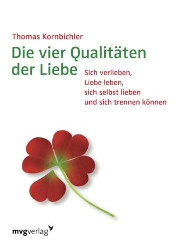 9783868823530: Die vier Qualitten der Liebe: Sich Verlieben, Liebe Leben, Sich Selbst Lieben Und Sich Trennen Knnen (German Edition)