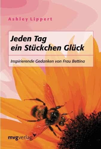 Stock image for Jeden Tag ein Stueckchen Glueck: Inspirierende Gedanken von Frau Bettina for sale by Revaluation Books