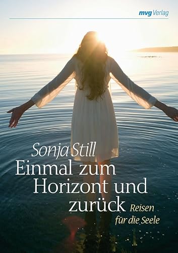 Einmal zum Horizont und zurück : Reisen für die Seele. - Still, Sonja