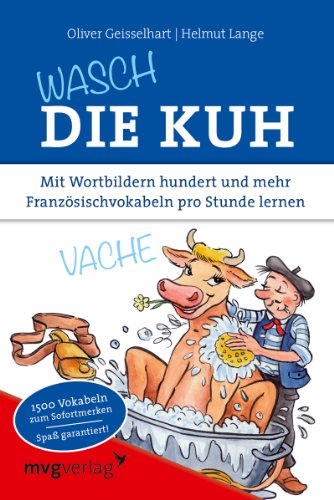9783868824681: Wasch die Kuh: Mit Wortbildern hundert und mehr Franzsischvokabeln pro Stunde lernen