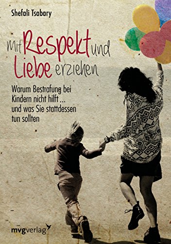 Stock image for Mit Respekt und Liebe erziehen: Warum Bestrafung bei Kindern nicht hilft . und was Sie stattdessen tun sollten for sale by medimops