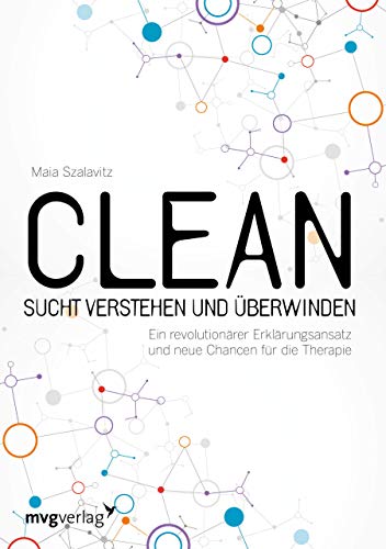 9783868828504: Clean - Sucht verstehen und berwinden: Ein revolutionrer Erklrungsansatz und neue Chancen fr die Therapie