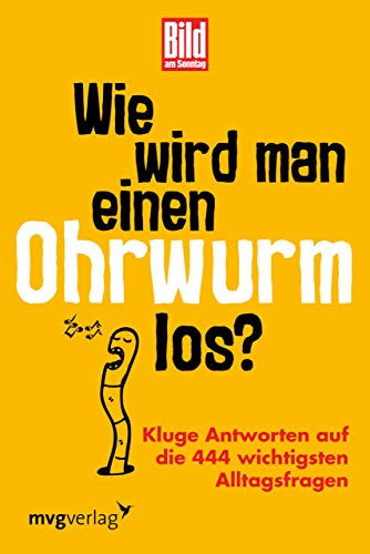 Stock image for Wie wird man einen Ohrwurm los?: Kluge Antworten auf die 444 wichtigsten Alltagsfragen for sale by medimops