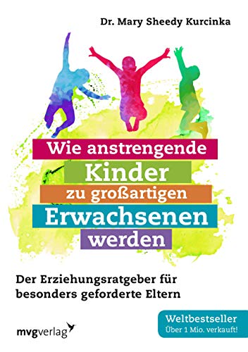 Imagen de archivo de Wie anstrengende Kinder zu groartigen Erwachsenen werden: Der Erziehungsratgeber fr besonders geforderte Eltern a la venta por medimops