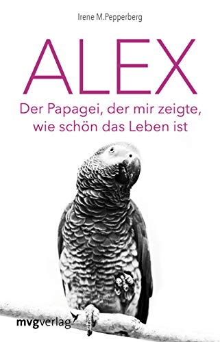 Stock image for Alex: Der Papagei, der mir zeigte, wie schn das Leben ist for sale by medimops