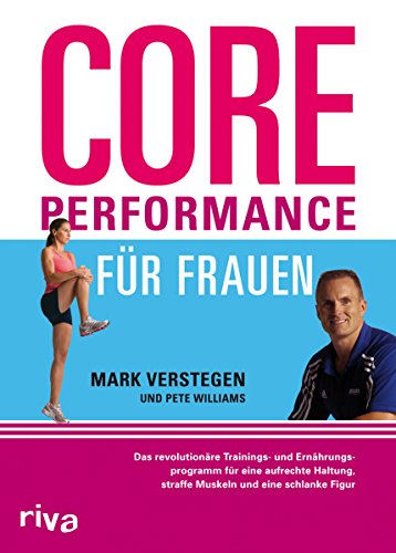 Beispielbild fr Core Performance fr Frauen: Das revolutionre Workout fr eine gute Haltung, straffe Muskeln und eine schlanke Figur zum Verkauf von medimops
