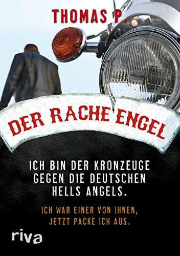 9783868830903: Der Racheengel: Ich bin der Kronzeuge gegen die deutschen Hells Angels. Ich war einer von ihnen, jetzt packe ich aus