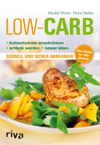Beispielbild fr Low Carb: Kohlenhydrate einschrnken - schlank werden - besser leben - schnell und sicher abnehmen zum Verkauf von Bcherpanorama Zwickau- Planitz