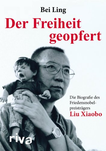 9783868831344: Der Freiheit geopfert: Die Biographie des Friendensnobelpreistrgers Liu Xiaobo