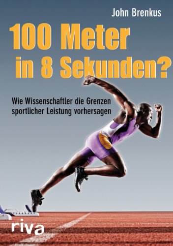 Stock image for 100 Meter in 8 Sekunden?: Wie Wissenschaftler die Grenzen sportlicher Leistung vorhersagen for sale by GF Books, Inc.