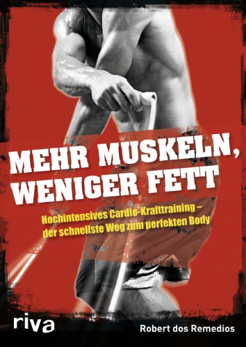 Mehr Muskeln, weniger Fett: Hochintensives Cardio-Krafttraining - der schnellste Weg zum perfekten Body