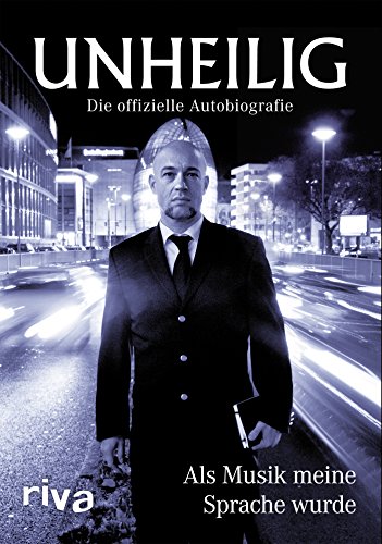 Unheilig : als Musik meine Sprache wurde ; die offizielle Autobiografie. Manuskriptbearb.: Michae...