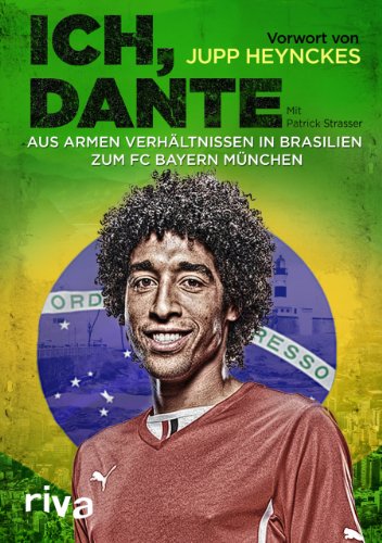 Stock image for Ich, Dante: Aus armen Verhltnissen in Brasilien zum FC Bayern Mnchen for sale by medimops