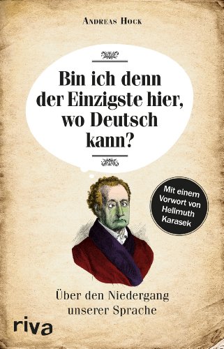 Stock image for Bin ich denn der Einzigste hier, wo Deutsch kann?: ber den Niedergang unserer Sprache for sale by medimops