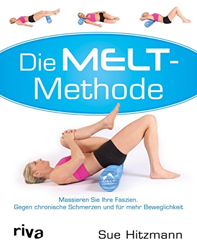 9783868835410: Die Melt-Methode: Massieren Sie Ihre Faszien. Gegen chronische Schmerzen und fr mehr Beweglichkeit