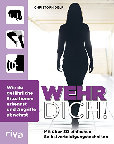 Stock image for Wehr dich!: Wie du gefhrliche Situationen erkennst und Angriffe abwehrst for sale by medimops