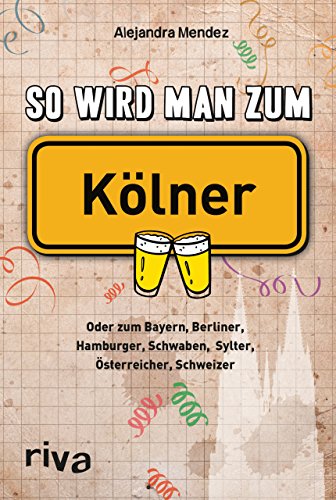 9783868835892: So wird man zum Klner: Oder zum Bayern, Berliner, Hamburger, Schwaben, Sylter, sterreicher, Schweizer