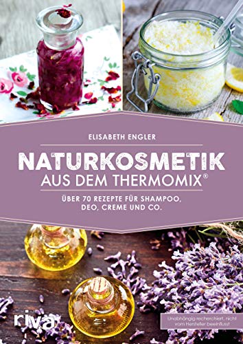 Beispielbild fr Naturkosmetik aus dem Thermomix: ber 70 Rezepte fr Shampoo, Deo, Creme und Co. zum Verkauf von medimops