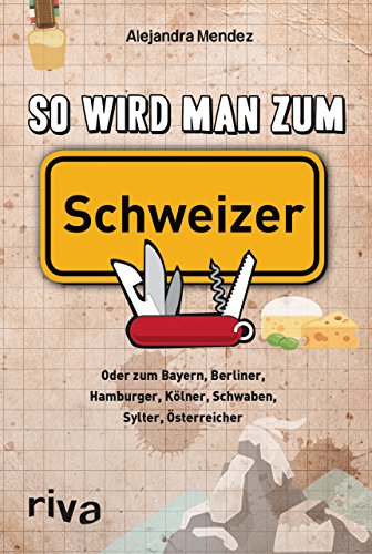 9783868835960: So wird man zum Schweizer: Oder zum Bayern, Berliner, Hamburger, Klner, Schwaben, Sylter, sterreicher