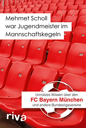 Imagen de archivo de Mehmet Scholl war Jugendmeister im Mannschaftskegeln: Unntzes Wissen ber den FC Bayern Mnchen und andere Bundesligavereine a la venta por medimops