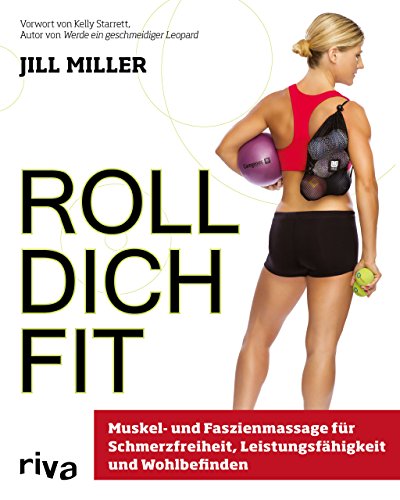 Beispielbild fr Roll dich fit: Muskel- und Faszienmassage fr Schmerzfreiheit, Leistungsfhigkeit und Wohlbefinden zum Verkauf von medimops