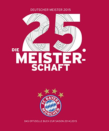 9783868837230: FC Bayern Mnchen: Deutscher Meister 2015 - Die 25. Meisterschaft: Das offizielle Buch zur Saison 2014/2015