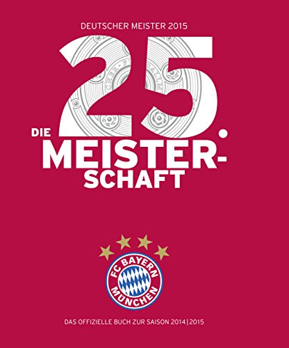 Imagen de archivo de FC Bayern Mnchen: Deutscher Meister 2015 - Die 25. Meisterschaft: Das offizielle Buch zur Saison 2014/2015 a la venta por medimops