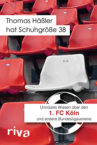 Imagen de archivo de Thomas Hler hat Schuhgre 38: Unntzes Wissen ber den 1. FC Kln und andere Bundesligavereine a la venta por medimops
