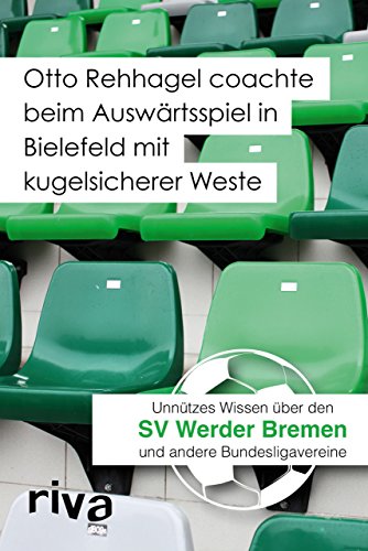 Imagen de archivo de Otto Rehhagel coachte beim Auswrtsspiel in Bielefeld mit kugelsicherer Weste: Unntzes Wissen ber den SV Werder Bremen und andere Bundesligavereine a la venta por medimops