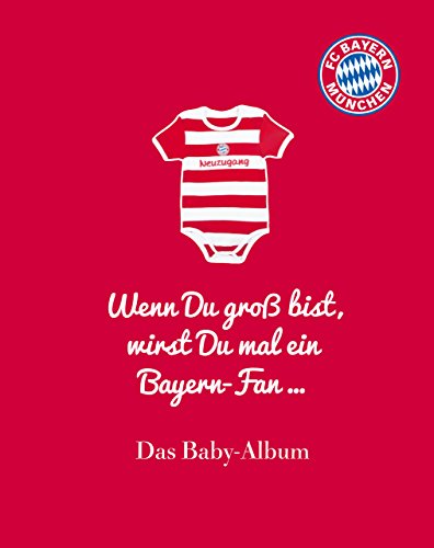 Beispielbild fr FC Bayern Mnchen: Wenn Du gro bist, wirst Du mal ein Bayern-Fan .: Das Baby-Album zum Verkauf von medimops