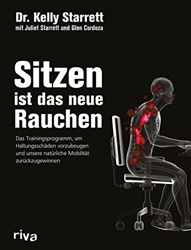 Imagen de archivo de Sitzen ist das neue Rauchen: Das Trainingsprogramm, um lebensstilbedingten Haltungsschden vorzubeugen und unsere natrliche Mobilitt zurckzugewinnen a la venta por medimops