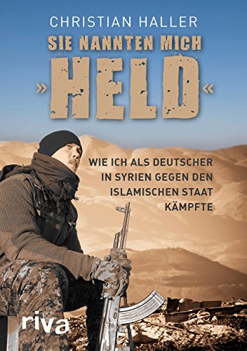 Beispielbild fr Sie nannten mich "Held": Wie ich als Deutscher in Syrien gegen den Islamischen Staat kmpfte zum Verkauf von medimops