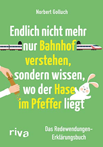 Beispielbild fr Endlich nicht mehr nur Bahnhof verstehen, sondern wissen, wo der Hase im Pfeffer liegt -Language: german zum Verkauf von GreatBookPrices