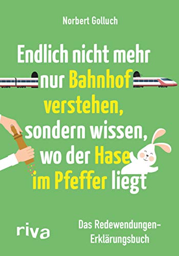 Stock image for Endlich nicht mehr nur Bahnhof verstehen, sondern wissen, wo der Hase im Pfeffer liegt -Language: german for sale by GreatBookPrices