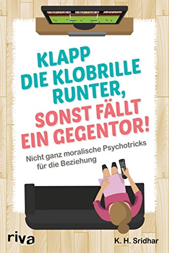 Beispielbild fr Klapp die Klobrille runter, sonst fllt ein Gegentor!: Nicht ganz moralische Psychotricks fr die Beziehung zum Verkauf von medimops