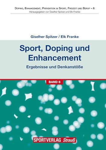 Stock image for Sport, Doping und Enhancement - Ergebnisse und Denkanste (Doping, Enhancement, Prvention in Sport, Freizeit und Beruf) for sale by Goodbooks-Wien